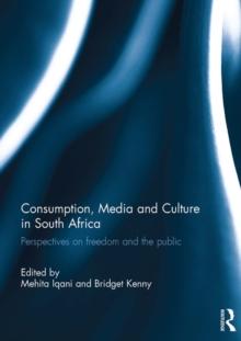 Consumption, Media and Culture in South Africa : Perspectives on Freedom and the Public