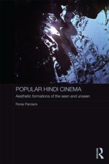 Popular Hindi Cinema : Aesthetic Formations of the Seen and Unseen