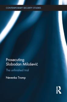 Prosecuting Slobodan Milosevic : The Unfinished Trial