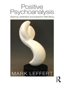 Positive Psychoanalysis : Meaning, Aesthetics and Subjective Well-Being