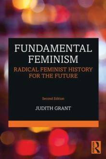 Fundamental Feminism : Radical Feminist History for the Future