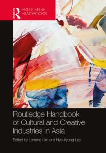 Routledge Handbook of Cultural and Creative Industries in Asia