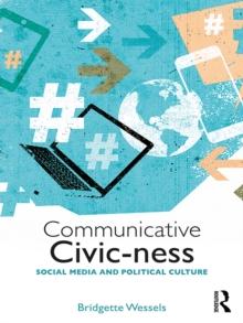 Communicative Civic-ness : Social Media and Political Culture