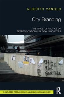 City Branding : The Ghostly Politics of Representation in Globalising Cities