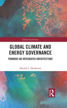 Global Climate and Energy Governance : Towards an Integrated Architecture