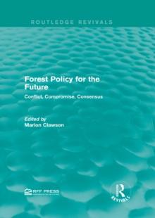 Forest Policy for the Future : Conflict, Compromise, Consensus