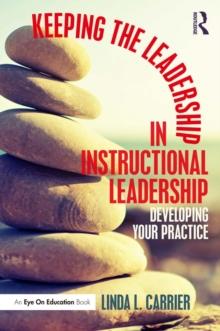 Keeping the Leadership in Instructional Leadership : Developing Your Practice