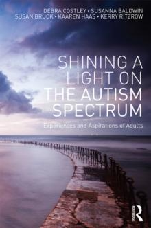 Shining a Light on the Autism Spectrum : Experiences and Aspirations of Adults