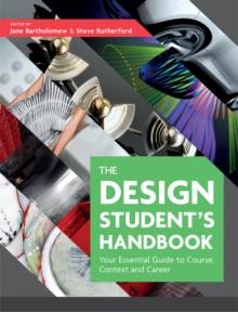 The Design Student's Handbook : Your Essential Guide to Course, Context and Career