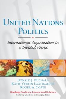 United Nations Politics : International Organization in a Divided World