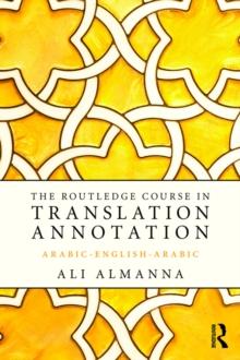 The Routledge Course in Translation Annotation : Arabic-English-Arabic