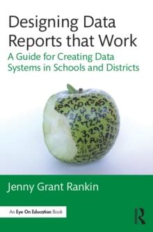 Designing Data Reports that Work : A Guide for Creating Data Systems in Schools and Districts