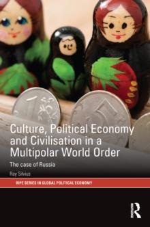 Culture, Political Economy and Civilisation in a Multipolar World Order : The Case of Russia