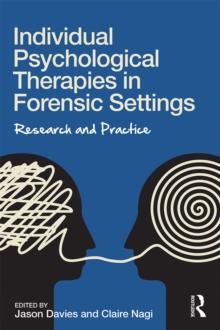 Individual Psychological Therapies in Forensic Settings : Research and Practice