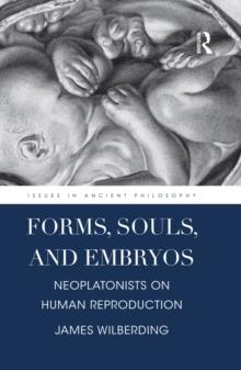 Forms, Souls, and Embryos : Neoplatonists on Human Reproduction