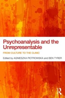 Psychoanalysis and the Unrepresentable : From culture to the clinic