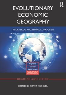 Evolutionary Economic Geography : Theoretical and Empirical Progress