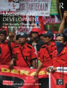 Markets and Development : Civil Society, Citizens and the Politics of Neoliberalism