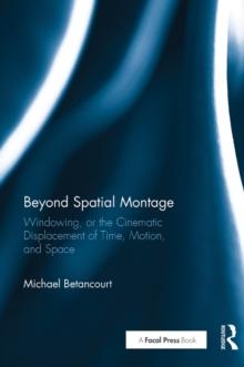 Beyond Spatial Montage : Windowing, or the Cinematic Displacement of Time, Motion, and Space