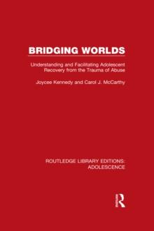 Bridging Worlds : Understanding and Facilitating Adolescent Recovery from the Trauma of Abuse