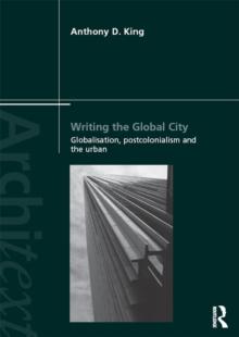 Writing the Global City : Globalisation, Postcolonialism and the Urban