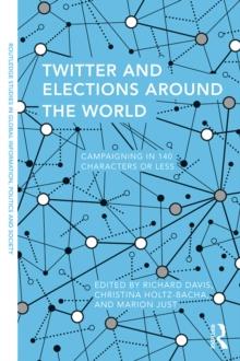 Twitter and Elections around the World : Campaigning in 140 Characters or Less