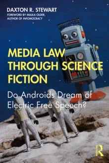 Media Law Through Science Fiction : Do Androids Dream of Electric Free Speech?