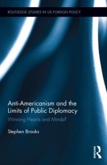 Anti-Americanism and the Limits of Public Diplomacy : Winning Hearts and Minds?