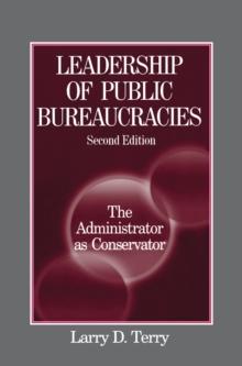 Leadership of Public Bureaucracies: The Administrator as Conservator : The Administrator as Conservator