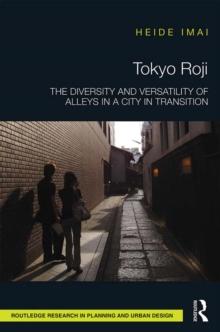 Tokyo Roji : The Diversity and Versatility of Alleys in a City in Transition