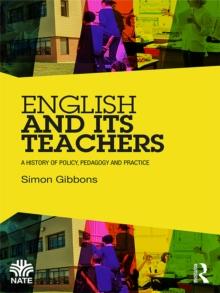 English and Its Teachers : A History of Policy, Pedagogy and Practice