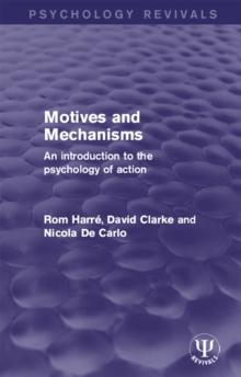 Motives and Mechanisms : An Introduction to the Psychology of Action