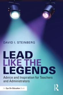 Lead Like the Legends : Advice and Inspiration for Teachers and Administrators