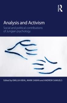 Analysis and Activism : Social and Political Contributions of Jungian Psychology