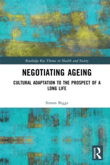 Negotiating Ageing : Cultural Adaptation to the Prospect of a Long Life