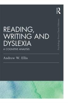 Reading, Writing and Dyslexia (Classic Edition) : A Cognitive Analysis