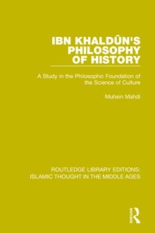 Ibn Khaldun's Philosophy of History : A Study in the Philosophic Foundation of the Science of Culture