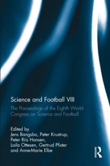 Science and Football VIII : The Proceedings of the Eighth World Congress on Science and Football