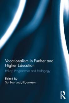 Vocationalism in Further and Higher Education : Policy, Programmes and Pedagogy