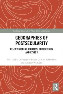 Geographies of Postsecularity : Re-envisioning Politics, Subjectivity and Ethics