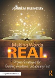 Making Words REAL : Proven Strategies for Building Academic Vocabulary Fast