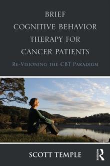 Brief Cognitive Behavior Therapy for Cancer Patients : Re-Visioning the CBT Paradigm