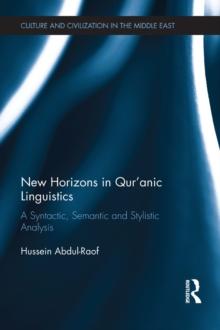 New Horizons in Qur'anic Linguistics : A Syntactic, Semantic and Stylistic Analysis