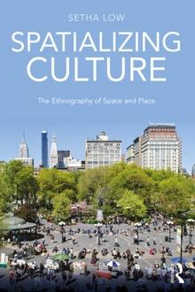 Spatializing Culture : The Ethnography of Space and Place