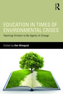 Education in Times of Environmental Crises : Teaching Children to Be Agents of Change