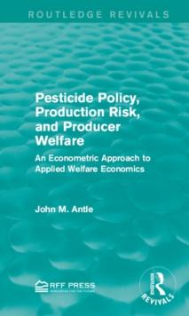 Pesticide Policy, Production Risk, and Producer Welfare : An Econometric Approach to Applied Welfare Economics