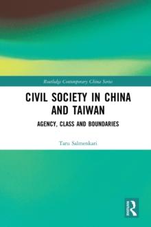 Civil Society in China and Taiwan : Agency, Class and Boundaries