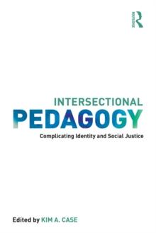 Intersectional Pedagogy : Complicating Identity and Social Justice