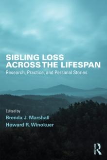 Sibling Loss Across the Lifespan : Research, Practice, and Personal Stories