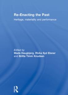 Re-Enacting the Past : Heritage, Materiality and Performance